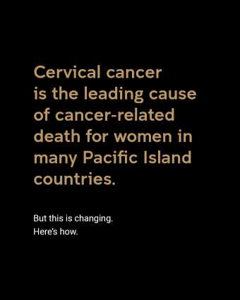 Cervical cancer is the leading cause of cancer-related death for women in many Pacifiic Island countries